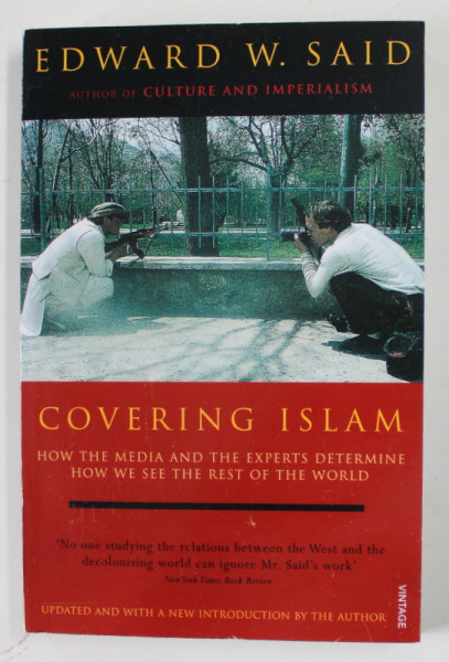 COVERING ISLAM , HOW THE MEDIA AND THE EXPERTS DETERMINE HOW WE SEE THE REST OF THE WORLD by EDWARD W. SAID , 1997