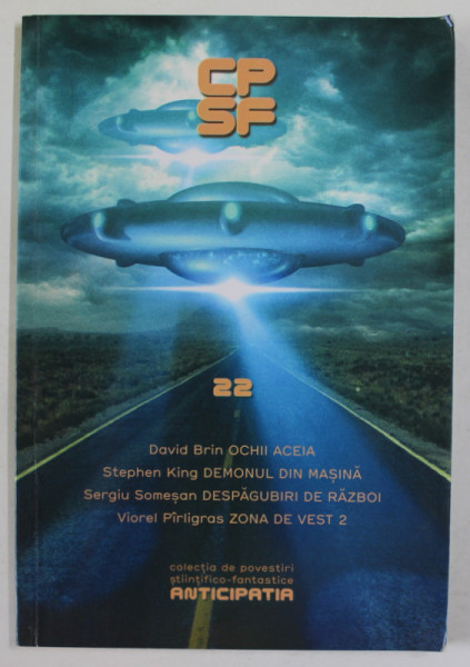CP SF nr. 22 , COLECTIA DE POVESTIRI S.F. de DAVID BRIN , STEPHEN KING , SERGIU SOMESAN , VIOREL PIRLIGRAS , 2014