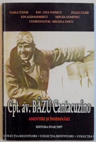 CPT. AV. BAZU CANTACUZINO, AMINTIRI SI INSEMNARI de VASILE TUDOR, JULIAN OLIERO, 2008