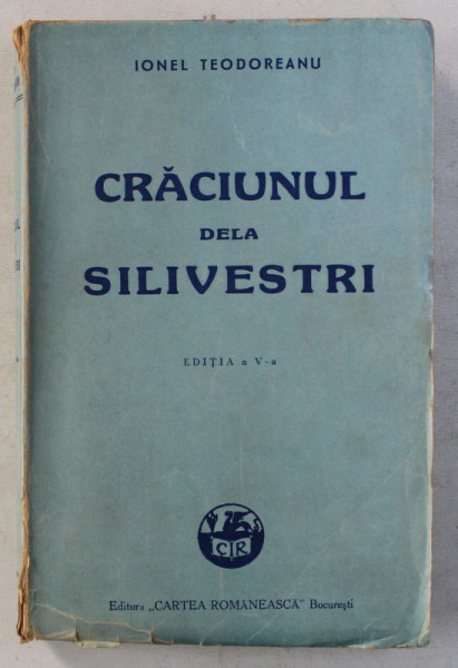 CRACIUNUL DELA SILIVESTRI , EDITIA A V - a , roman de IONEL TEODOREANU *EDITIE INTERBELICA