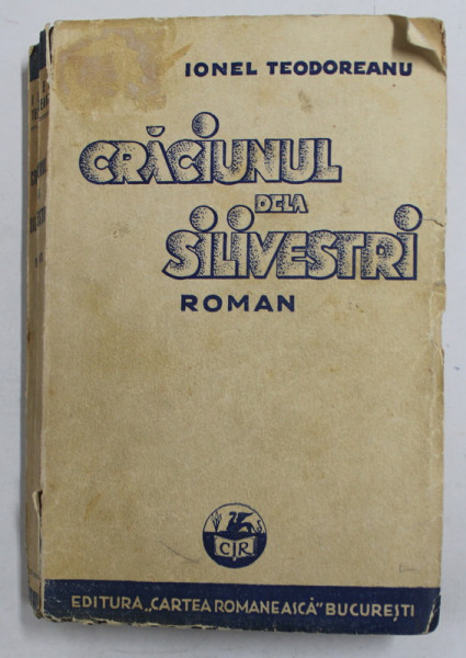 CRACIUNUL DELA SILIVESTRI , roman de IONEL TEODOREANU , 1934 , COPERTA CU PETE SI URME DE UZURA , DEFECTE LA COTOR ,. EDITIA I *