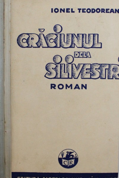 CRACIUNUL DELA SILIVESTRI - roman de IONEL TEODOREANU , 1934 , EDITIA I*