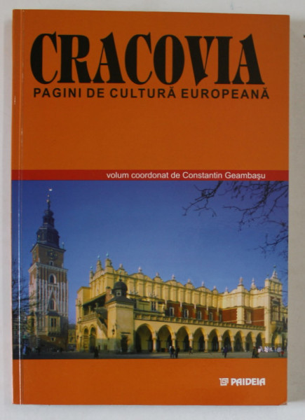 CRACOVIA , PAGINI DE CULTURA EUROPEANA , volum coordonat de CONSTANTIN GEAMBASU , 2002 , DEDICATIE *