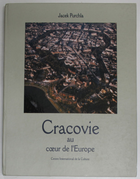 CRACOVIE AU COEUR DE L 'EUROPE par JACEK PURCHLA , 2001