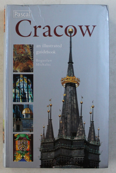 CRACOW  - AN ILLUSTRATED GUIDEBOOK by BOGUSLAW MICHALEC , 2007