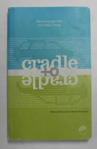 CRADLE TO CRADLE - REMAKING THE WAY WE MAKE THINGS by WILLIAM McDONOUGH and MICHAEL BRAUNGART , 2002
