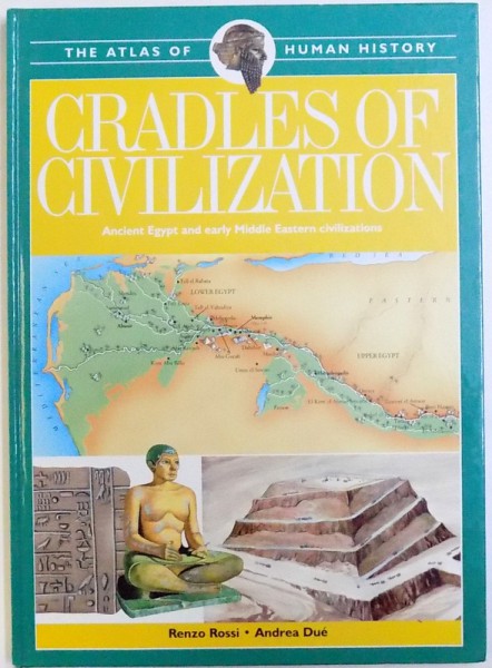 CRADLES OF CIVILIZATION - ANCIENT EGYPT AND EARLY MIDDLE EASTERN CIVILIZATIONS by RENZO ROSSI and ANDREA DUE , 1996