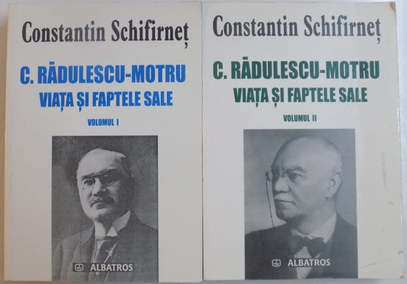 C.RADULESCU-MOTRU VIATA SI FAPTELE SALE de CONSTANTIN SCHIFIRINET , VOL.I - II  , 2003/2004