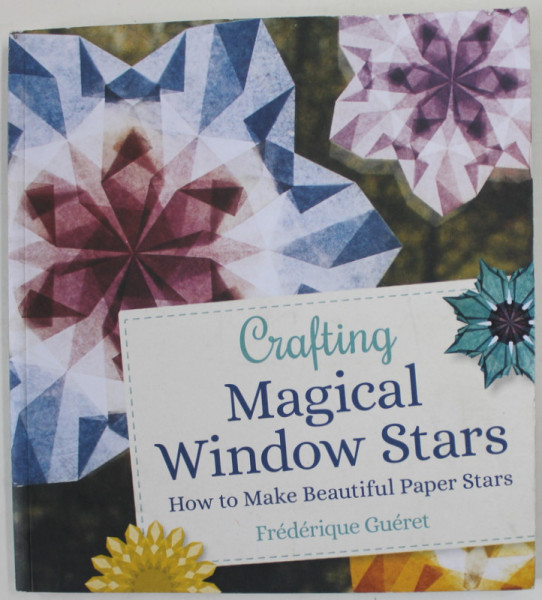 CRAFTING MAGICAL WINDOW STARS by FREDERIQUE GUERET , HOW TO MAKE BEAUTIFUL PAPER STARS , 2022