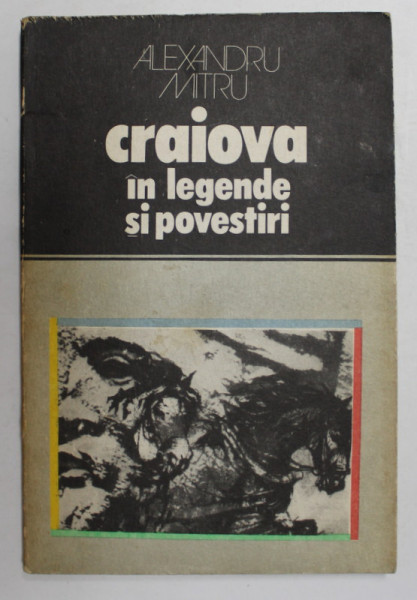 CRAIOVA IN LEGENDE SI POVESTIRI de ALEXANDRU MITRU , 1978
