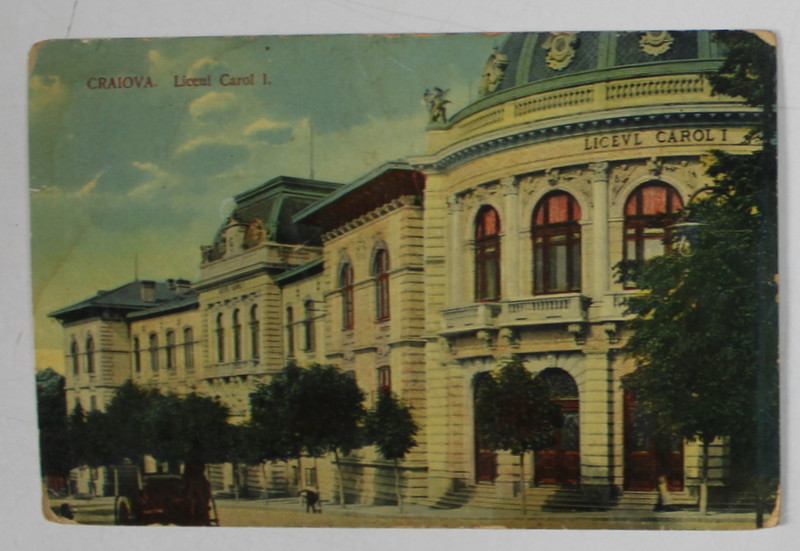 CRAIOVA , LICEUL ' CAROL I ' , CARTE POSTALA , 1913