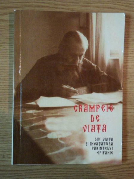 CRAMPEIE DE VIATA . DIN VIATA SI INVATATURA PARINTELUI EPIFANIE I. TEODOROPULOS , 2000 * PREZINTA HALOURI DE APA