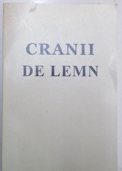 CRANII DE LEMN , EDITIE ANASTATICA DUPA EDITIA DIN 1970  de ION I. MOTA