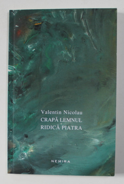 CRAPA LEMNUL SI RIDICA PIATRA -  versuri de VALENTIN NICOLAU , 2014