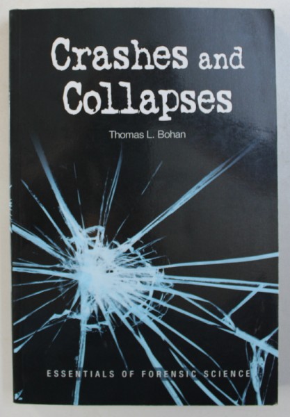CRASHES AND COLLAPSES - ESSENTIALS OF FORENSIC SCIENCE by THOMAS L. BOHAN