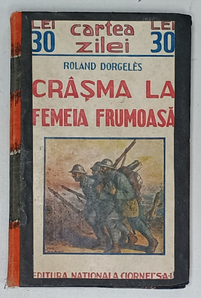 CRASMA LA FEMEIA FRUMOASA de ROLAND DORGELES , SERIA ' CARTEA ZILEI ' , EDITIE INTERBELICA