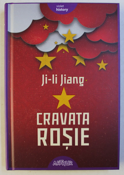 CRAVATA ROSIE , O COPILARIE DIN VREMEA REVOLUTIEI CULTURALE de JI - LI JIANG , 2018