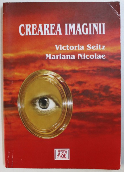 CREAREA IMAGINII de VICTORIA SEITZ si MARIANA NICOLAE , 2006 , DEDICATIE*