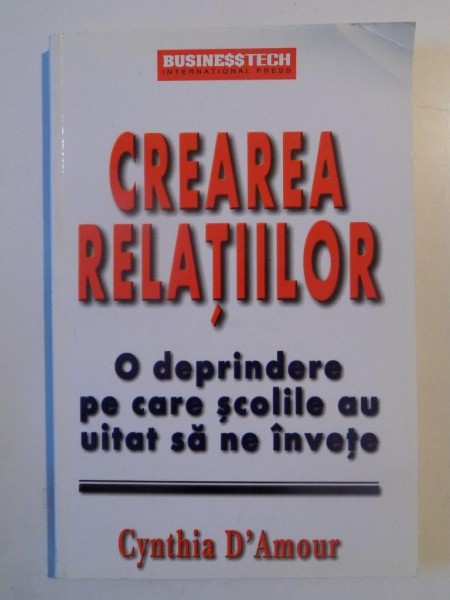 CREAREA RELATIILOR , O DEPRINDERE PE CARE SCOLILE AU UITAT SA NE INVETE de CYNTHIA D'AMOUR , 2003