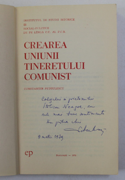 CREAREA UNIUNII TINERETULUI COMUNIST de C. PETCULESCU , 1972 , DEDICATIE CATRE STELIAN NEAGOE *