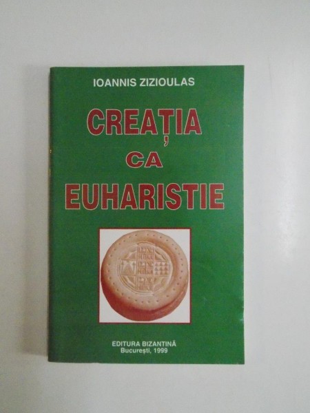 CREATIA CA EUHARISTIE de IOANNIS ZIZIOULAS , 1999 , CONTINE SUBLINIERI