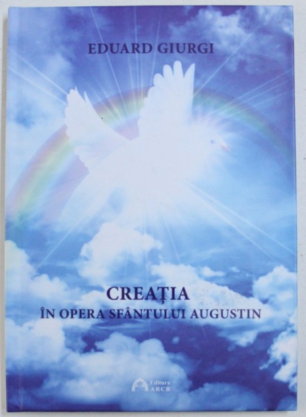 CREATIA IN OPERA SFANTULUI AUGUSTIN de EDUARD GIURGI , 2016