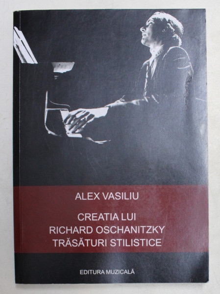 CREATIA LUI RICHARD OSCHANITZKY - TRASATURI STILISTICE de ALEX VASILIU , 2012 , DEDICATIE*