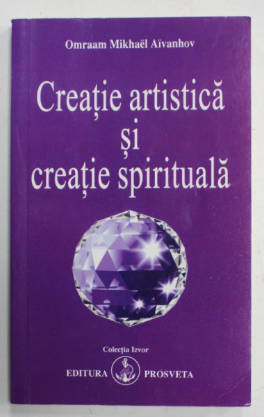 CREATIE ARTISTICA SI CREATIE SPIRITUALA de OMRAAM MIKHAEL AIVANHOV , 2013