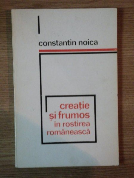 CREATIE SI FRUMOS IN ROSTIREA ROMANEASCA de CONSTANTIN NOICA *MINIMA UZURA