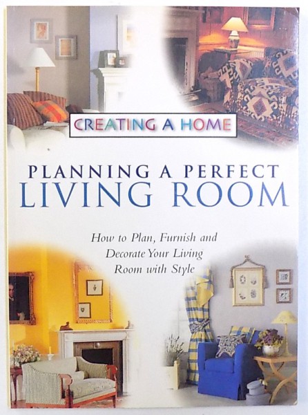CREATING A MOME  - PLANNING A PERFECT LIVING ROOM  - HOW TO PLAN , FURNISH  AND DECORATE YOUR LIVING ROOM WITH STYLE , 1997