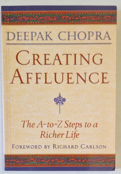 CREATING AFFLUENCE , THE A - TO - Z STEPS TO A RICHER LIFE by DEEPAK CHOPRA, 1993