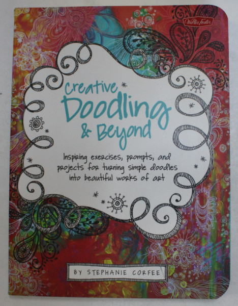 CREATIVE DOODLING and BEYOND , by STEPHANIE CORFEE , 2011