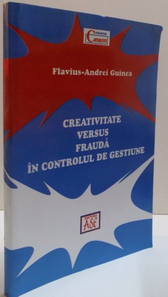 CREATIVITATE VERSUS FRAUDA IN CONTROLUL DE GESTIUNE de FLAVIUS ANDREI GUINEA , 2010