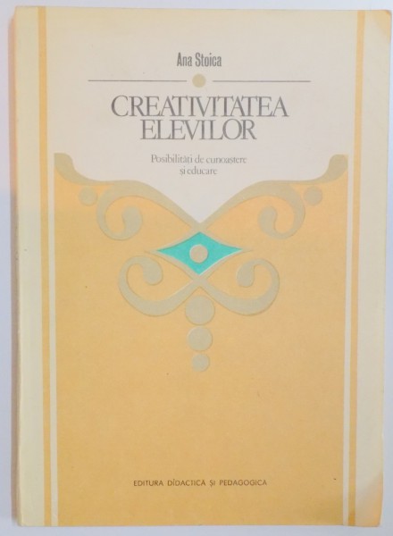 CREATIVITATEA ELEVILOR , POSIBLITATI DE CUNOASTERE SI EDUCARE de ANA STOICA