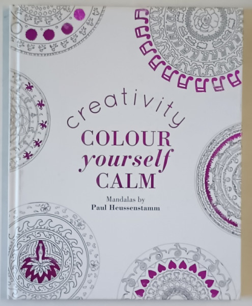 CREATIVITY COLOUR YOURSELF CALM , MANDALAS by PAUL HEUSSENSTAMM , 2015