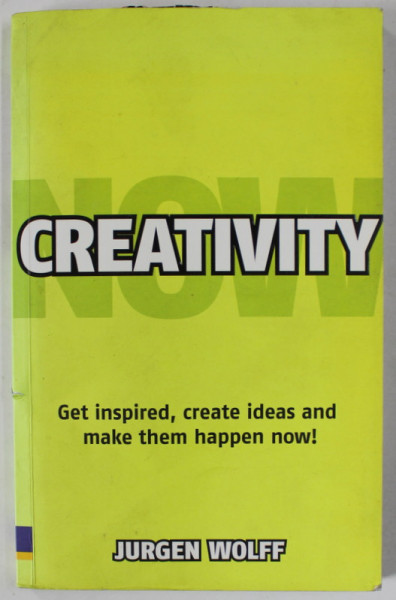 CREATIVITY , GET INSPIRED , CREATE IDEAS AND MAKE THEM HAPPEN NOW ! by JURGEN WOLFF , 2009 , PREZINTA HALOURI DE APA *