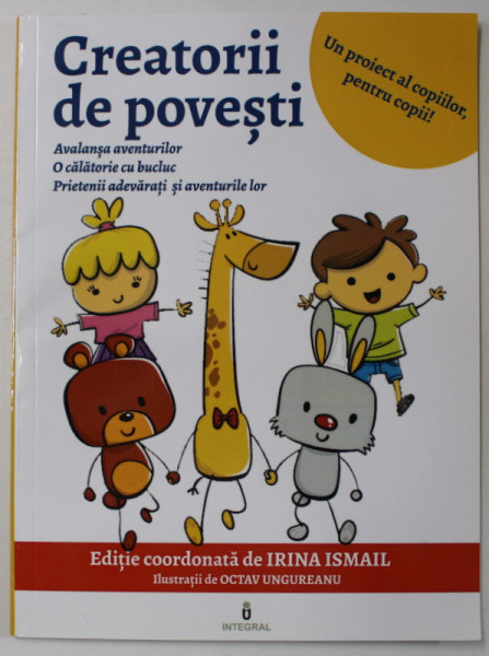 CREATORII DE POVESTI , editie coordonata de IRINA ISMAIL , ilustratii de OCTAV UNGUREANU , 2020