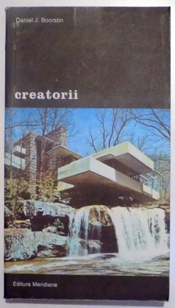 CREATORII , O ISTORIE A EROILOR IMAGINATIEI de DANIEL J. BOORSTIN , VOL II , 2001