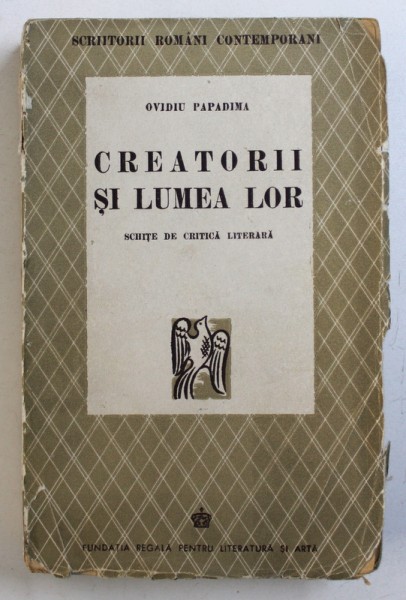 CREATORII SI LUMEA LOR - SCHITE DE CRITICA  LITERARA de OVIDIU PAPADIMA , 1943 , DEDICATIE*