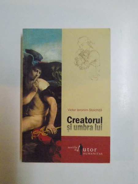 CREATORUL SI UMBRA LUI de VICTOR IERONIM STOICHITA 2007