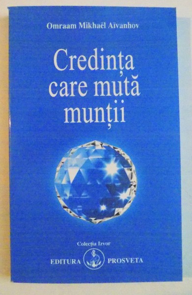 CREDINTA CARE MUTA MUNTII de OMRAAM MIKHAEL AIVANHOV , 2005