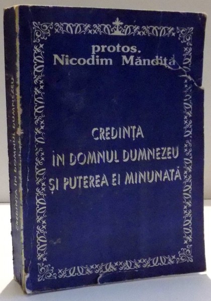 CREDINTA IN DOMNUL DUMNEZEU  SI PUTEREA EI MINUNATA , CREDINTA , NADEJDEA SI DRAGOSTEA de PRTS. NICODIM MANDITA