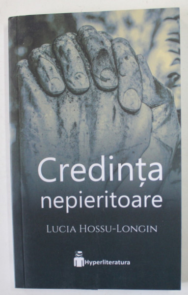 CREDINTA  NEPIERITOARE de LUCIA HOSSU - LONGIN , 2019