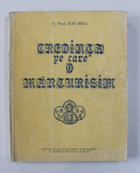 CREDINTA PE CARE O MARTURISIM de Pr. Prof. ION BRIA , 1987