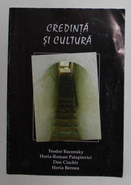 CREDINTA SI CULTURA - INTERVIURI de LEON MAGDAN cu  THEODOR BACONSKY ...HORIA BERNEA , 2004