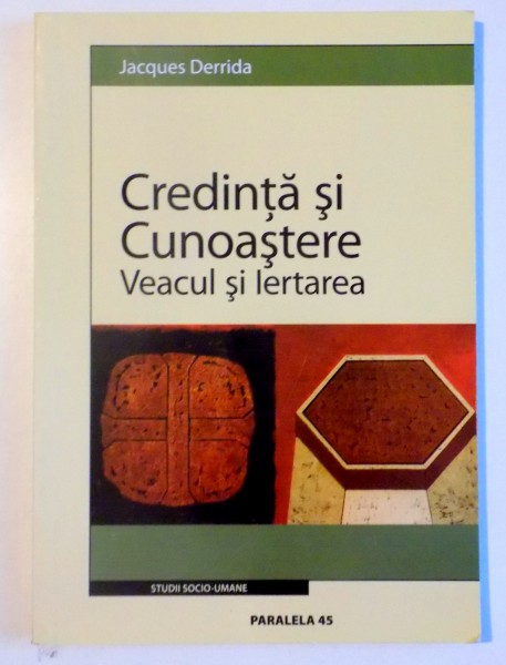 CREDINTA SI CUNOASTERE , VEACUL SI IERTAREA de JACQUES DERRIDA , 2004 * PREZINTA SUBLINIERI