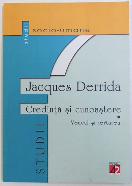 CREDINTA SI CUNOASTERE - VEACUL SI IERTAREA  (INTERVIU CU MICHEL WIEVIORKA  )  de JACQUES DERRIDA , 2003