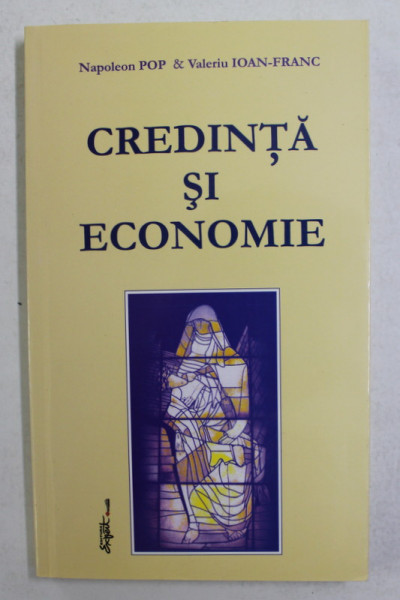 CREDINTA SI ECONOMIE de NAPOLEON POP si VALERIU IOAN - FRANC , 2009