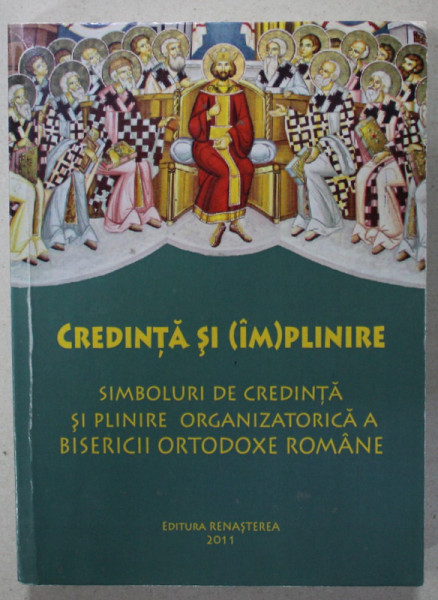 CREDINTA SI (IM)PLINIRE , SIMBOLURI DE CREDINTA SI PLINIRE ORGANIZATORICA A BISERICII ORTODOXE ROMANE , coordonat de IOAN CHIRILA , 2012