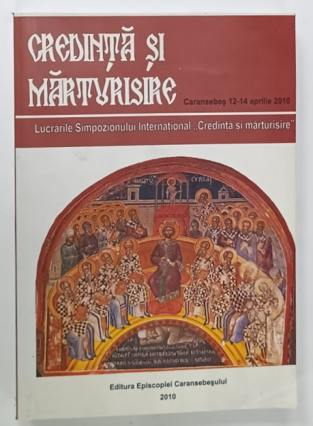 CREDINTA SI MARTURISIRE , LUCRARILE SIMPOZIONULUI INTERNATIONAL , 2010